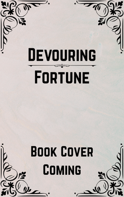 Book cover placeholder that says Devouring Fortune, book cover coming